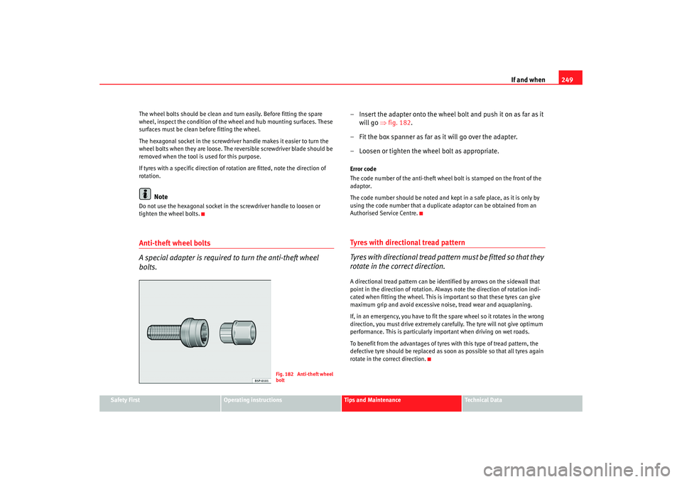 Seat Altea XL 2008 Owners Manual If and when249
Safety First
Operating instructions
Tips and Maintenance
Te c h n i c a l D a t a
The wheel bolts should be clean and turn easily. Before fitting the spare
wheel, inspect the conditio Seat Altea XL 2008 Owners Manual If and when249
Safety First
Operating instructions
Tips and Maintenance
Te c h n i c a l D a t a
The wheel bolts should be clean and turn easily. Before fitting the spare
wheel, inspect the conditio