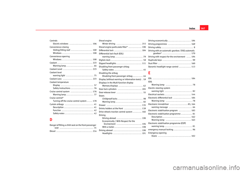 Seat Altea XL 2008 Repair Manual Index307
Controls
Electric windows  . . . . . . . . . . . . . . . . . . . . . 106
Convenience closing Sliding/tilting roof . . . . . . . . . . . . . . . . . . . . 109
Windows . . . . . . . . . . . . .