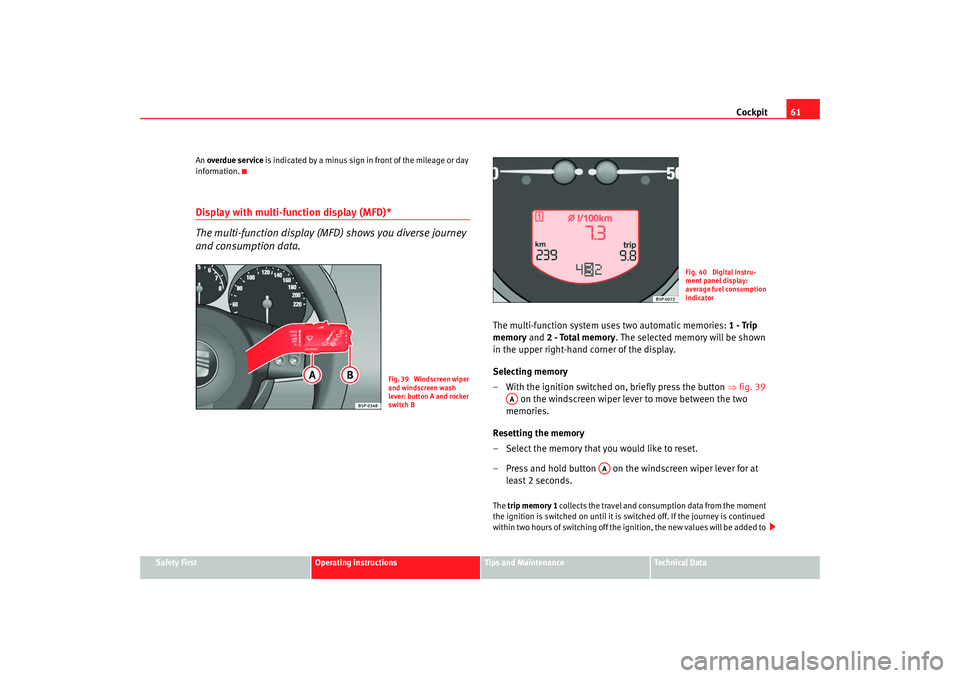 Seat Altea XL 2008 Repair Manual Cockpit61
Safety First
Operating instructions
Tips and Maintenance
Te c h n i c a l D a t a
An
overdue service is indicated by a minus sign in front of the mileage or day
information.
Display with Seat Altea XL 2008 Repair Manual Cockpit61
Safety First
Operating instructions
Tips and Maintenance
Te c h n i c a l D a t a
An
overdue service is indicated by a minus sign in front of the mileage or day
information.
Display with