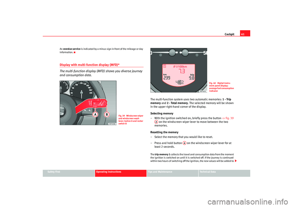 Seat Altea XL 2008  Owners Manual Cockpit61
Safety First
Operating instructions
Tips and Maintenance
Te c h n i c a l  D a t a
An 
overdue service  is indicated by a minus sign in front of the mileage or day 
information.
Display with