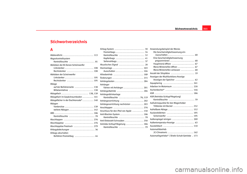 Seat Altea XL 2008  Betriebsanleitung (in German) Stichwortverzeichnis311
Stichwortverzeichnis
AAbblendlicht . . . . . . . . . . . . . . . . . . . . . . . . . . . . 113
Abgaskontrollsystem
Kontrollleuchte  . . . . . . . . . . . . . . . . . . . . . . 