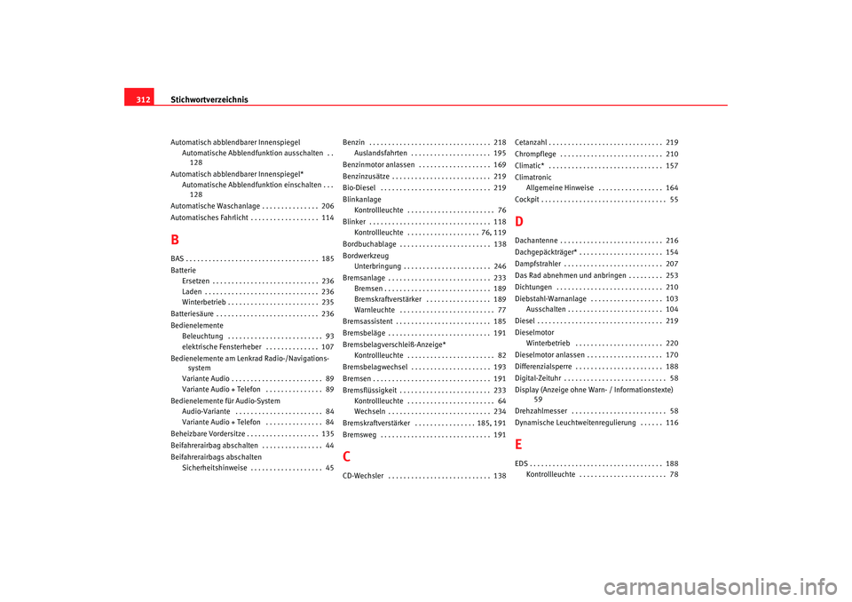 Seat Altea XL 2008  Betriebsanleitung (in German) Stichwortverzeichnis
312Automatisch abblendb arer Innenspiegel
Automatische Abblendfun ktion ausschalten  . .
128
Automatisch abblendb arer Innenspiegel*
Automatische Abblendfun ktion einschalten . . 