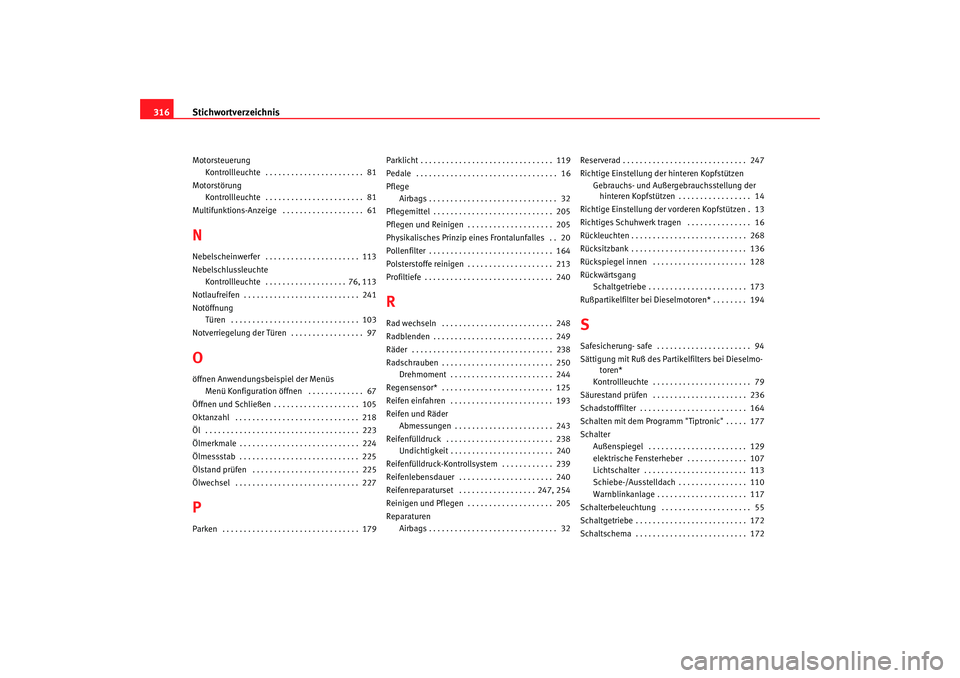 Seat Altea XL 2008  Betriebsanleitung (in German) Stichwortverzeichnis
316Motorsteuerung
Kontrollleuchte  . . . . . . . . . . . . . . . . . . . . . . .  81
Motorstörung Kontrollleuchte  . . . . . . . . . . . . . . . . . . . . . . .  81
Multifunktion
