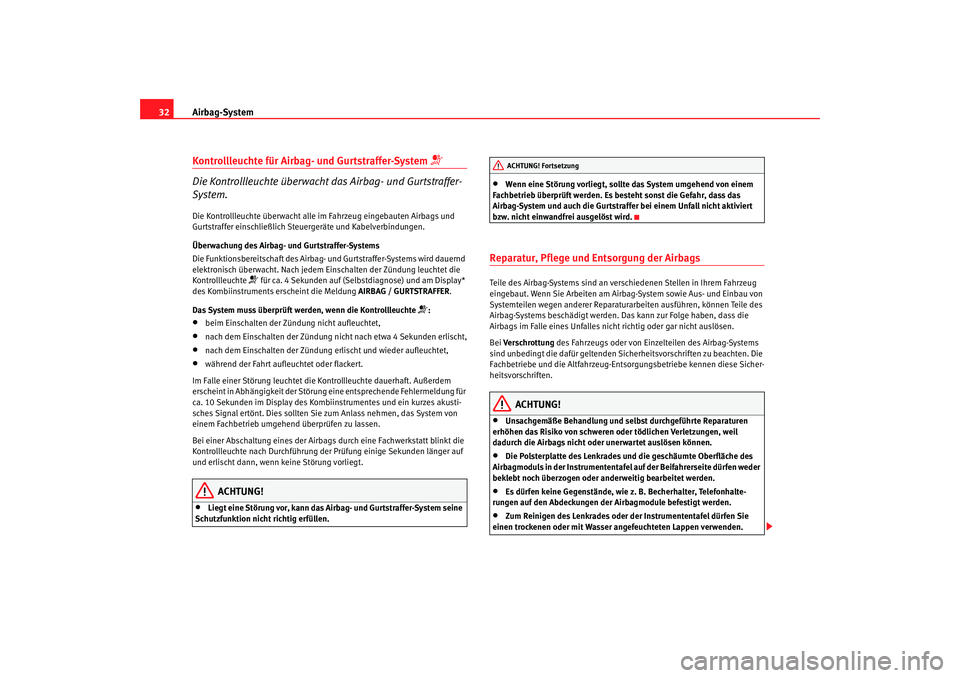 Seat Altea XL 2008  Betriebsanleitung (in German) Airbag-System
32Kontrollleuchte für Airbag- und Gurtstraffer-System 

Die Kontrollleuchte überwacht das Airbag- und Gurtstraffer-
System.Die Kontrollleuchte überwacht alle im Fahrzeug eingebaute