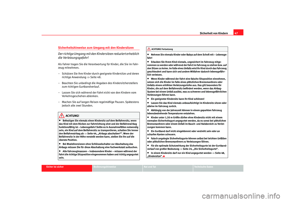 Seat Altea XL 2008  Betriebsanleitung (in German) Sicherheit von Kindern47
Sicher ist sicher
Bedienungshinweise
Rat und Tat
Technische Daten
Sicherheitshinweise zum Umgang mit den Kindersitzen
Der richtige Umgang mit den Kindersitzen reduziert erhebl