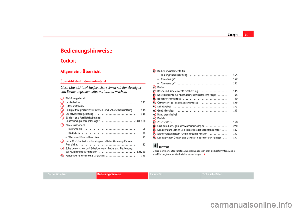 Seat Altea XL 2008  Betriebsanleitung (in German) Cockpit55
Sicher ist sicher
Bedienungshinweise
Rat und Tat
Technische Daten
BedienungshinweiseCockpitAllgemeine ÜbersichtÜbersicht der Instrumententafel
Diese Übersicht soll helfen, si ch schnell m