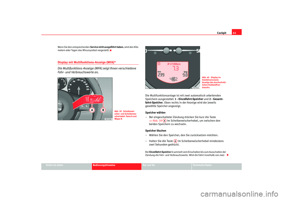 Seat Altea XL 2008  Betriebsanleitung (in German) Cockpit61
Sicher ist sicher
Bedienungshinweise
Rat und Tat
Technische Daten
Wenn Sie den entsprechenden 
Service nicht ausgeführt haben , wird den Kilo-
metern oder Tagen das Minussymbol vorgestellt.