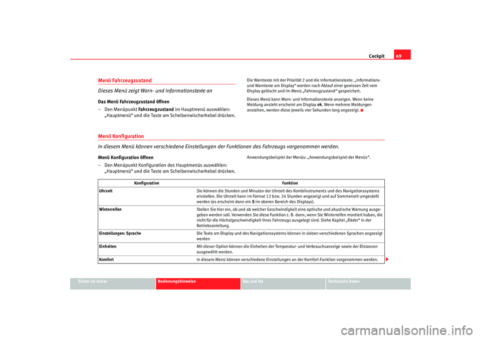 Seat Altea XL 2008  Betriebsanleitung (in German) Cockpit69
Sicher ist sicher
Bedienungshinweise
Rat und Tat
Technische Daten
Menü Fahrzeugzustand 
Dieses Menü zeigt Warn- und Informationstexte anDas Menü Fahrzeugzustand öffnen
–Den Menüpunkt 