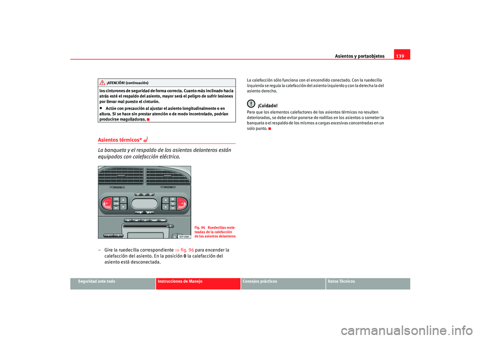 Seat Altea XL 2008 Manual del propietario (in Spanish) Asientos y portaobjetos139
Seguridad ante todo
Instrucciones de Manejo
Consejos prácticos
Datos Técnicos
los cinturones de seguridad de forma correcta. Cuanto más inclinado hacia
atrás esté el r Seat Altea XL 2008 Manual del propietario (in Spanish) Asientos y portaobjetos139
Seguridad ante todo
Instrucciones de Manejo
Consejos prácticos
Datos Técnicos
los cinturones de seguridad de forma correcta. Cuanto más inclinado hacia
atrás esté el r