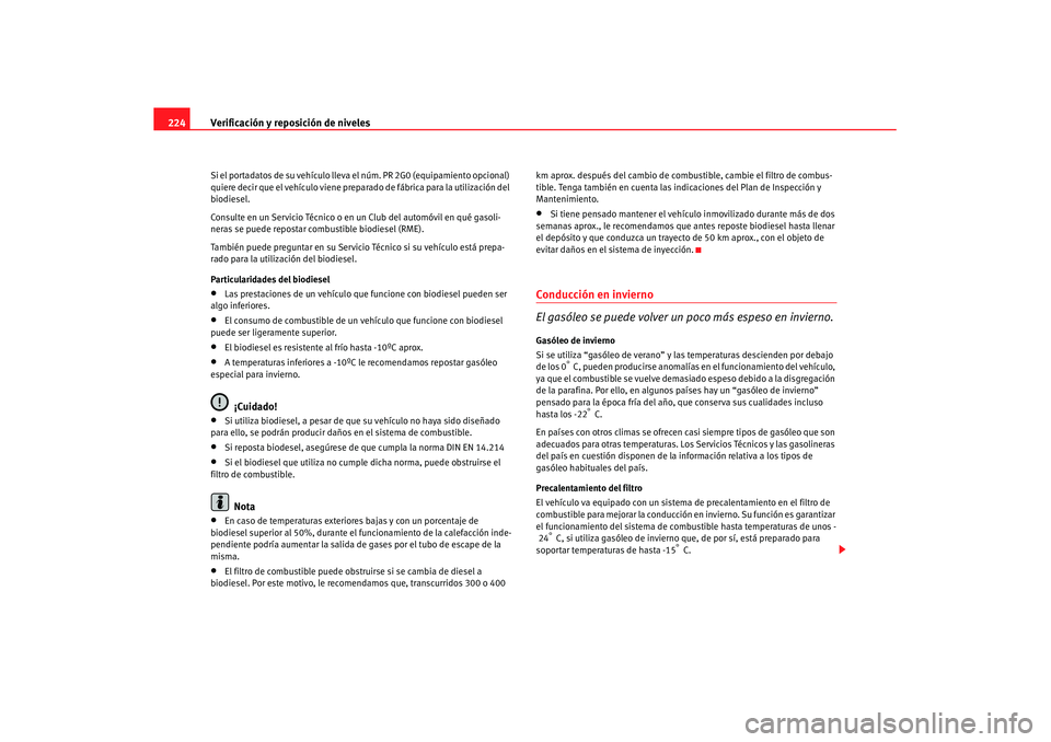 Seat Altea XL 2008 Manual del propietario (in Spanish) Verificación y reposición de niveles
224Si el portadatos de su vehículo lleva el núm. PR 2G0 (equipamiento opcional)
quiere decir que el vehículo viene preparado de fábrica para la utilizació Seat Altea XL 2008 Manual del propietario (in Spanish) Verificación y reposición de niveles
224Si el portadatos de su vehículo lleva el núm. PR 2G0 (equipamiento opcional)
quiere decir que el vehículo viene preparado de fábrica para la utilizació