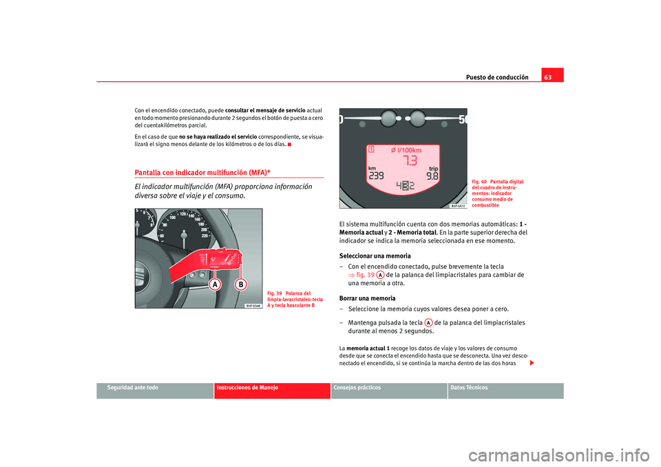Seat Altea XL 2008 Manual del propietario (in Spanish) Puesto de conducción63
Seguridad ante todo
Instrucciones de Manejo
Consejos prácticos
Datos Técnicos
Con el encendido conectado, puede
consultar el mensaje de servicio actual
en todo momento pres Seat Altea XL 2008 Manual del propietario (in Spanish) Puesto de conducción63
Seguridad ante todo
Instrucciones de Manejo
Consejos prácticos
Datos Técnicos
Con el encendido conectado, puede
consultar el mensaje de servicio actual
en todo momento pres