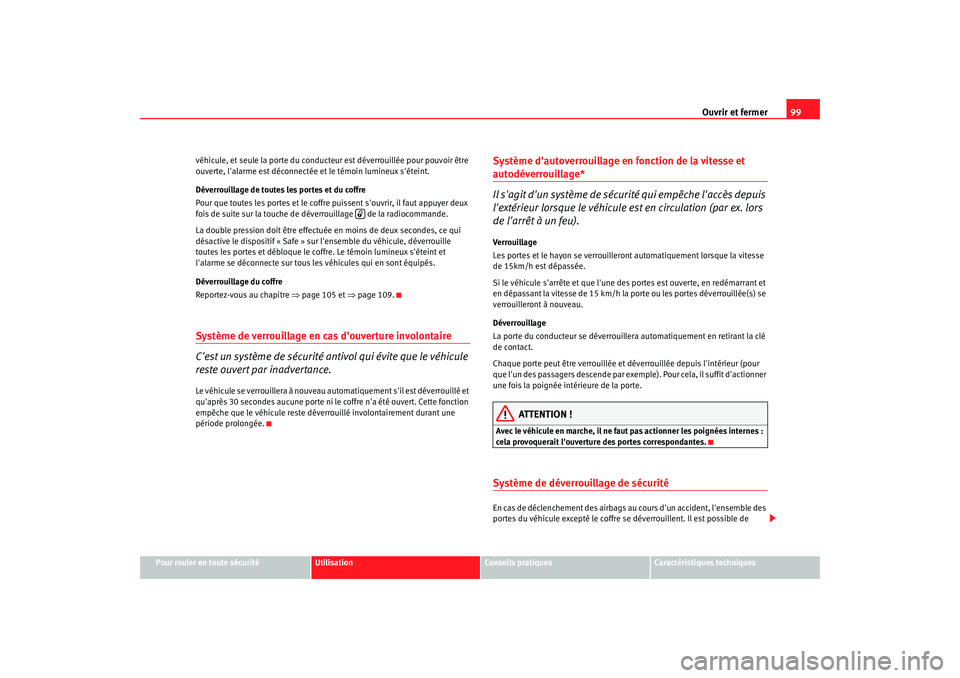 Seat Altea XL 2008 Manuel du propriétaire (in French) Ouvrir et fermer99
Pour rouler en toute sécurité
Utilisation
Conseils pratiques
Caractéristiques techniques
véhicule, et seule la porte du conducteur est déverrouillée
pour pouvoir être
ouver Seat Altea XL 2008 Manuel du propriétaire (in French) Ouvrir et fermer99
Pour rouler en toute sécurité
Utilisation
Conseils pratiques
Caractéristiques techniques
véhicule, et seule la porte du conducteur est déverrouillée
pour pouvoir être
ouver