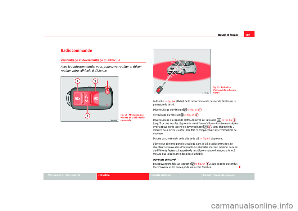 Seat Altea XL 2008 Manuel du propriétaire (in French) Ouvrir et fermer105
Pour rouler en toute sécurité
Utilisation
Conseils pratiques
Caractéristiques techniques
RadiocommandeVerrouillage et déverrouillage du véhicule
Avec la radiocommande, vous p Seat Altea XL 2008 Manuel du propriétaire (in French) Ouvrir et fermer105
Pour rouler en toute sécurité
Utilisation
Conseils pratiques
Caractéristiques techniques
RadiocommandeVerrouillage et déverrouillage du véhicule
Avec la radiocommande, vous p