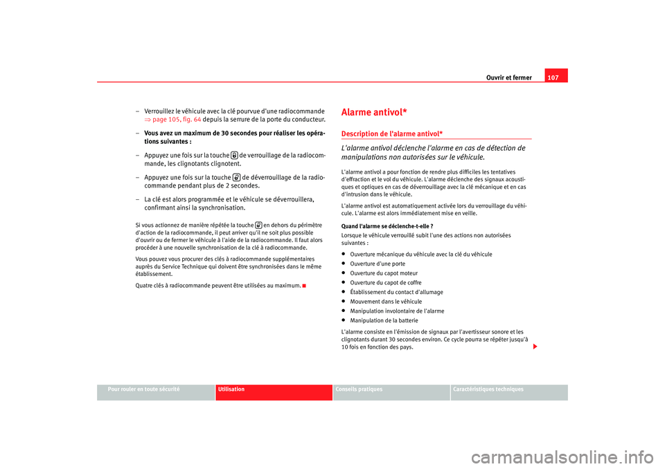 Seat Altea XL 2008 Manuel du propriétaire (in French) Ouvrir et fermer107
Pour rouler en toute sécurité
Utilisation
Conseils pratiques
Caractéristiques techniques
– Verrouillez le véhicule avec la clé pourvue dune radiocommande
⇒page 105, fig. Seat Altea XL 2008 Manuel du propriétaire (in French) Ouvrir et fermer107
Pour rouler en toute sécurité
Utilisation
Conseils pratiques
Caractéristiques techniques
– Verrouillez le véhicule avec la clé pourvue dune radiocommande
⇒page 105, fig.