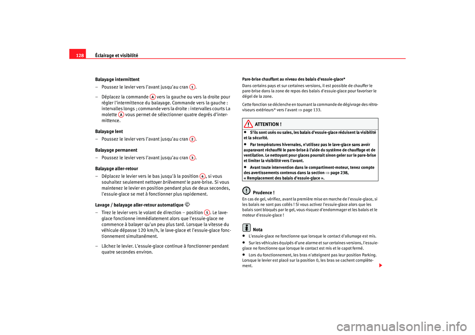 Seat Altea XL 2008 Manuel du propriétaire (in French) Éclairage et visibilité
128
Balayage intermittent
– Poussez le levier vers lavant jusquau cran .
– Déplacez la commande vers la gauche ou vers la droite pour régler lintermittence du bal Seat Altea XL 2008 Manuel du propriétaire (in French) Éclairage et visibilité
128
Balayage intermittent
– Poussez le levier vers lavant jusquau cran .
– Déplacez la commande vers la gauche ou vers la droite pour régler lintermittence du bal