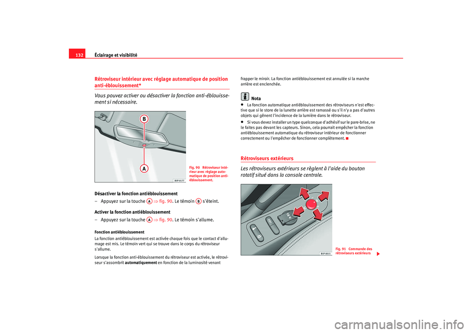 Seat Altea XL 2008 Manuel du propriétaire (in French) Éclairage et visibilité
132Rétroviseur intérieur avec réglage automatique de position anti-éblouissement*
Vous pouvez activer ou désactiv er la fonction anti-éblouisse-
ment si nécessaire.Dé Seat Altea XL 2008 Manuel du propriétaire (in French) Éclairage et visibilité
132Rétroviseur intérieur avec réglage automatique de position anti-éblouissement*
Vous pouvez activer ou désactiv er la fonction anti-éblouisse-
ment si nécessaire.Dé