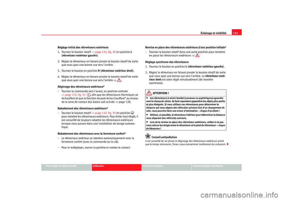 Seat Altea XL 2008 Manuel du propriétaire (in French) Éclairage et visibilité133
Pour rouler en toute sécurité
Utilisation
Conseils pratiques
Caractéristiques techniques
Réglage initial des rétroviseurs extérieurs
1. Tournez le bouton rotatif Seat Altea XL 2008 Manuel du propriétaire (in French) Éclairage et visibilité133
Pour rouler en toute sécurité
Utilisation
Conseils pratiques
Caractéristiques techniques
Réglage initial des rétroviseurs extérieurs
1. Tournez le bouton rotatif