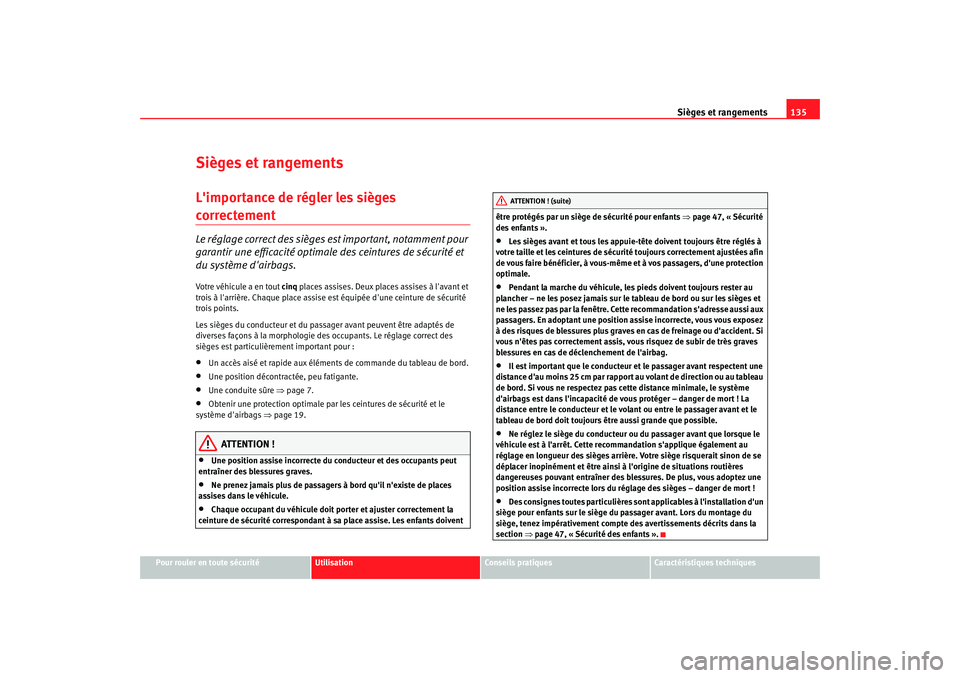Seat Altea XL 2008 Manuel du propriétaire (in French) Sièges et rangements135
Pour rouler en toute sécurité
Utilisation
Conseils pratiques
Caractéristiques techniques
Sièges et rangementsLimportance de régler les sièges correctement Le réglage c Seat Altea XL 2008 Manuel du propriétaire (in French) Sièges et rangements135
Pour rouler en toute sécurité
Utilisation
Conseils pratiques
Caractéristiques techniques
Sièges et rangementsLimportance de régler les sièges correctement Le réglage c