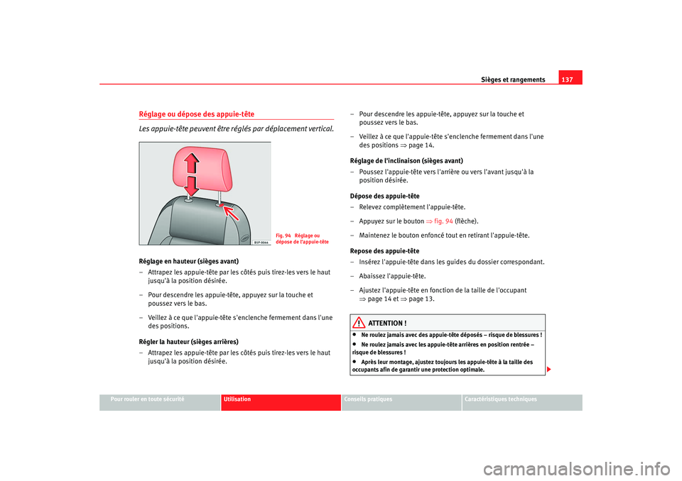 Seat Altea XL 2008 Manuel du propriétaire (in French) Sièges et rangements137
Pour rouler en toute sécurité
Utilisation
Conseils pratiques
Caractéristiques techniques
Réglage ou dépose des appuie-tête
Les appuie-tête peuvent être réglés par d Seat Altea XL 2008 Manuel du propriétaire (in French) Sièges et rangements137
Pour rouler en toute sécurité
Utilisation
Conseils pratiques
Caractéristiques techniques
Réglage ou dépose des appuie-tête
Les appuie-tête peuvent être réglés par d