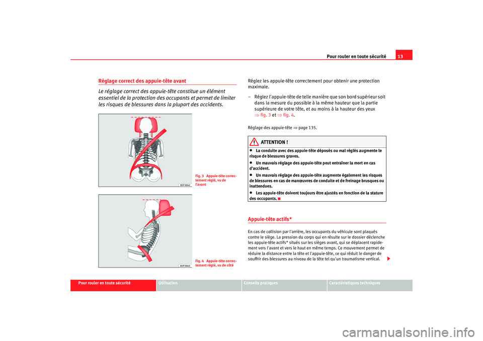 Seat Altea XL 2008 Manuel du propriétaire (in French) Pour rouler en toute sécurité13
Pour rouler en toute sécurité
Utilisation
Conseils pratiques
Caractéristiques techniques
Réglage correct des appuie-tête avant
Le réglage correct des appuie-tê Seat Altea XL 2008 Manuel du propriétaire (in French) Pour rouler en toute sécurité13
Pour rouler en toute sécurité
Utilisation
Conseils pratiques
Caractéristiques techniques
Réglage correct des appuie-tête avant
Le réglage correct des appuie-tê