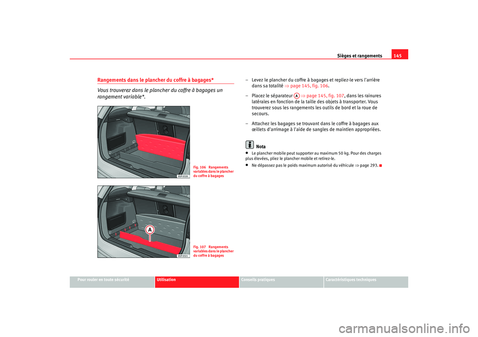 Seat Altea XL 2008 Manuel du propriétaire (in French) Sièges et rangements145
Pour rouler en toute sécurité
Utilisation
Conseils pratiques
Caractéristiques techniques
Rangements dans le plancher du coffre à bagages*
Vous trouverez dans le plancher d Seat Altea XL 2008 Manuel du propriétaire (in French) Sièges et rangements145
Pour rouler en toute sécurité
Utilisation
Conseils pratiques
Caractéristiques techniques
Rangements dans le plancher du coffre à bagages*
Vous trouverez dans le plancher d