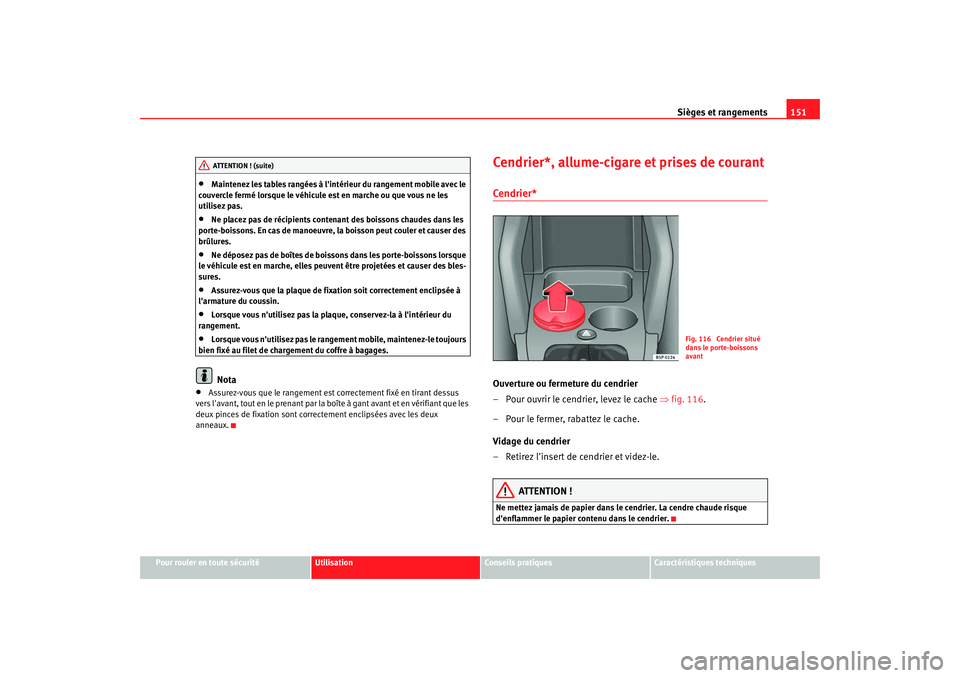 Seat Altea XL 2008 Manuel du propriétaire (in French) Sièges et rangements151
Pour rouler en toute sécurité
Utilisation
Conseils pratiques
Caractéristiques techniques
•
Maintenez les tables rangées à lintérieur du rangement mobile avec le
couv Seat Altea XL 2008 Manuel du propriétaire (in French) Sièges et rangements151
Pour rouler en toute sécurité
Utilisation
Conseils pratiques
Caractéristiques techniques
•
Maintenez les tables rangées à lintérieur du rangement mobile avec le
couv