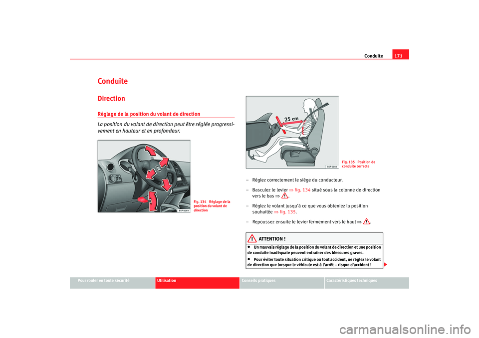 Seat Altea XL 2008 Manuel du propriétaire (in French) Conduite171
Pour rouler en toute sécurité
Utilisation
Conseils pratiques
Caractéristiques techniques
ConduiteDirectionRéglage de la position du volant de direction
La position du volant de directi Seat Altea XL 2008 Manuel du propriétaire (in French) Conduite171
Pour rouler en toute sécurité
Utilisation
Conseils pratiques
Caractéristiques techniques
ConduiteDirectionRéglage de la position du volant de direction
La position du volant de directi