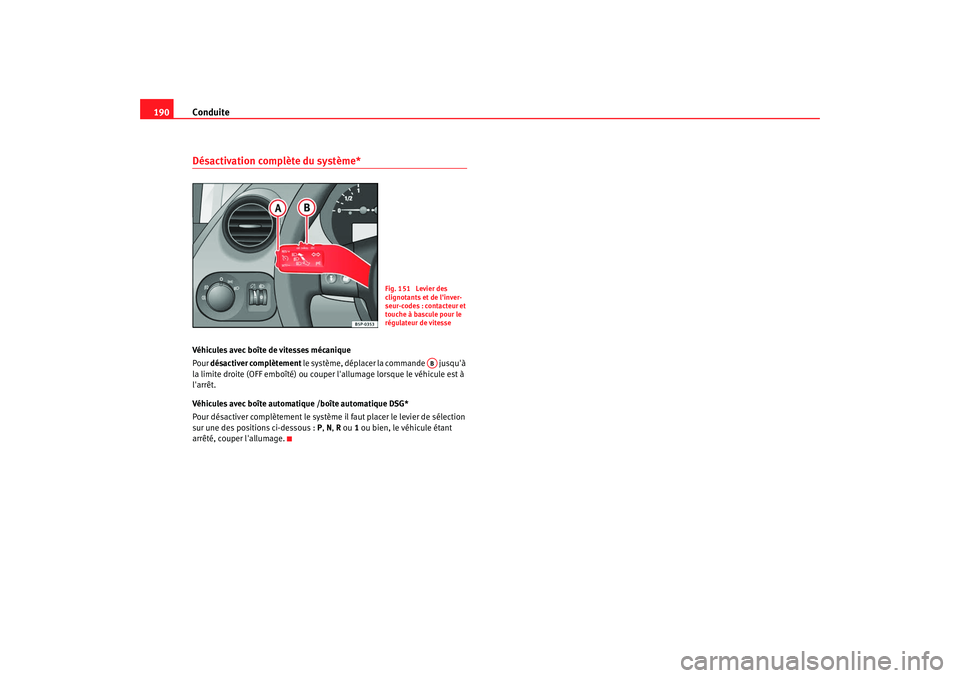 Seat Altea XL 2008 Manuel du propriétaire (in French) Conduite
190Désactivation complète du système*Véhicules avec boîte de vitesses mécanique
Pour désactiver complètement le système, déplacer la commande jusquÃ
la limite droite (OFF emb Seat Altea XL 2008 Manuel du propriétaire (in French) Conduite
190Désactivation complète du système*Véhicules avec boîte de vitesses mécanique
Pour désactiver complètement le système, déplacer la commande jusquÃ
la limite droite (OFF emb
