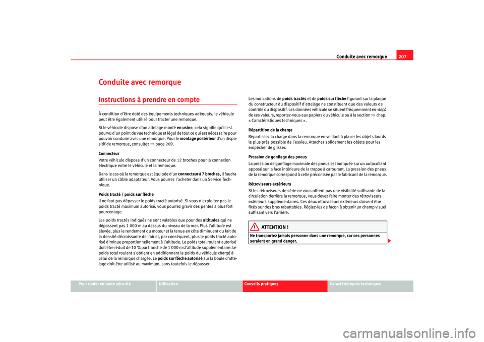 Seat Altea XL 2008 Manuel du propriétaire (in French) Conduite avec remorque207
Pour rouler en toute sécurité
Utilisation
Conseils pratiques
Caractéristiques techniques
Conduite avec remorqueInstructions à prendre en compteÀ condition dêtre doté Seat Altea XL 2008 Manuel du propriétaire (in French) Conduite avec remorque207
Pour rouler en toute sécurité
Utilisation
Conseils pratiques
Caractéristiques techniques
Conduite avec remorqueInstructions à prendre en compteÀ condition dêtre doté