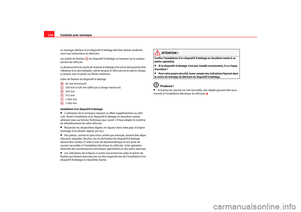 Seat Altea XL 2008 Manuel du propriétaire (in French) Conduite avec remorque
210Le montage ultérieur dun dispositif d attelage doit être réalisé conformé-
ment aux instructions du fabricant.
Les points de fixation du dispositif dattelage se tro Seat Altea XL 2008 Manuel du propriétaire (in French) Conduite avec remorque
210Le montage ultérieur dun dispositif d attelage doit être réalisé conformé-
ment aux instructions du fabricant.
Les points de fixation du dispositif dattelage se tro