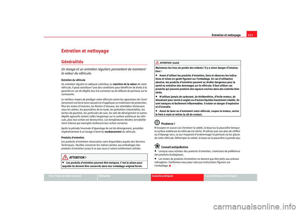 Seat Altea XL 2008 Manuel du propriétaire (in French) Entretien et nettoyage211
Pour rouler en toute sécurité
Utilisation
Conseils pratiques
Caractéristiques techniques
Entretien et nettoyageGénéralitésUn lavage et un entretien réguliers permetten Seat Altea XL 2008 Manuel du propriétaire (in French) Entretien et nettoyage211
Pour rouler en toute sécurité
Utilisation
Conseils pratiques
Caractéristiques techniques
Entretien et nettoyageGénéralitésUn lavage et un entretien réguliers permetten