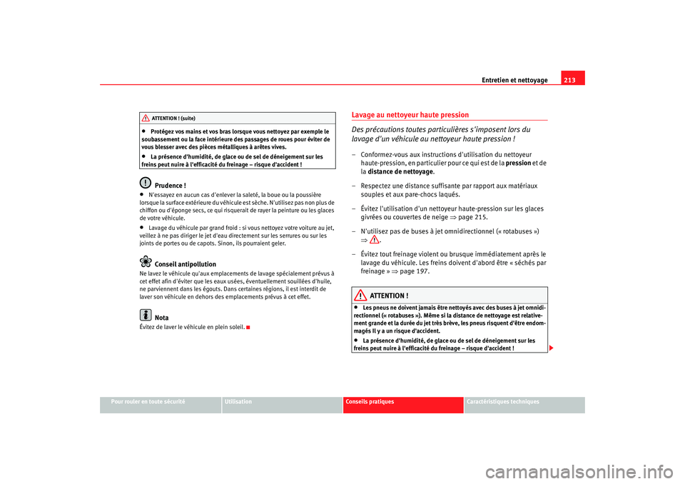 Seat Altea XL 2008 Manuel du propriétaire (in French) Entretien et nettoyage213
Pour rouler en toute sécurité
Utilisation
Conseils pratiques
Caractéristiques techniques
•
Protégez vos mains et vos bras lorsque vous nettoyez par exemple le
soubasse Seat Altea XL 2008 Manuel du propriétaire (in French) Entretien et nettoyage213
Pour rouler en toute sécurité
Utilisation
Conseils pratiques
Caractéristiques techniques
•
Protégez vos mains et vos bras lorsque vous nettoyez par exemple le
soubasse