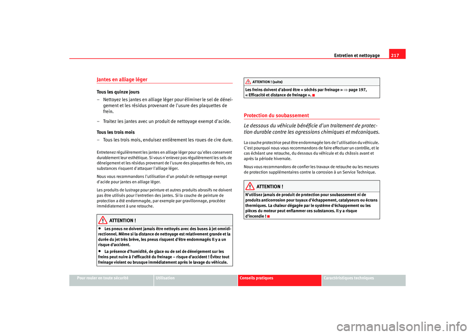 Seat Altea XL 2008 Manuel du propriétaire (in French) Entretien et nettoyage217
Pour rouler en toute sécurité
Utilisation
Conseils pratiques
Caractéristiques techniques
Jantes en alliage légerTo u s l e s q u i n z e j o u r s
– Nettoyez les jan Seat Altea XL 2008 Manuel du propriétaire (in French) Entretien et nettoyage217
Pour rouler en toute sécurité
Utilisation
Conseils pratiques
Caractéristiques techniques
Jantes en alliage légerTo u s l e s q u i n z e j o u r s
– Nettoyez les jan