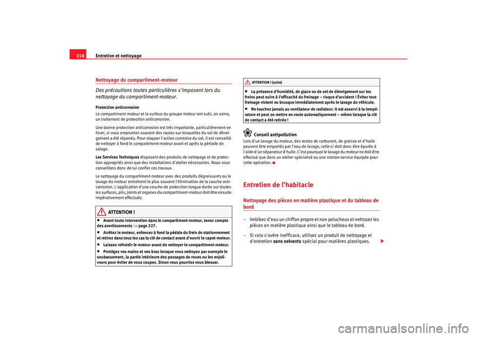Seat Altea XL 2008 Manuel du propriétaire (in French) Entretien et nettoyage
218Nettoyage du compartiment-moteur
Des précautions toutes partic ulières simposent lors du
nettoyage du compartiment-moteur.Protection anticorrosion
Le compartiment-moteur Seat Altea XL 2008 Manuel du propriétaire (in French) Entretien et nettoyage
218Nettoyage du compartiment-moteur
Des précautions toutes partic ulières simposent lors du
nettoyage du compartiment-moteur.Protection anticorrosion
Le compartiment-moteur
