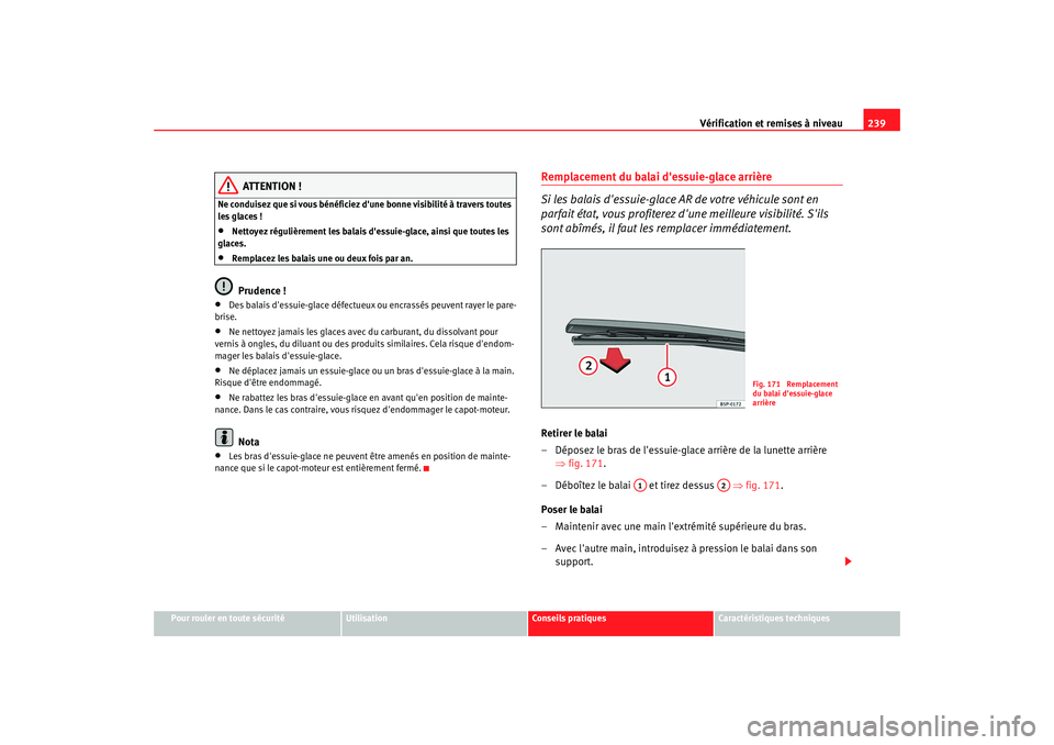 Seat Altea XL 2008 Manuel du propriétaire (in French) Vérification et remises à niveau239
Pour rouler en toute sécurité
Utilisation
Conseils pratiques
Caractéristiques techniques
ATTENTION !
Ne conduisez que si vous bénéficiez dune bonne visibili Seat Altea XL 2008 Manuel du propriétaire (in French) Vérification et remises à niveau239
Pour rouler en toute sécurité
Utilisation
Conseils pratiques
Caractéristiques techniques
ATTENTION !
Ne conduisez que si vous bénéficiez dune bonne visibili