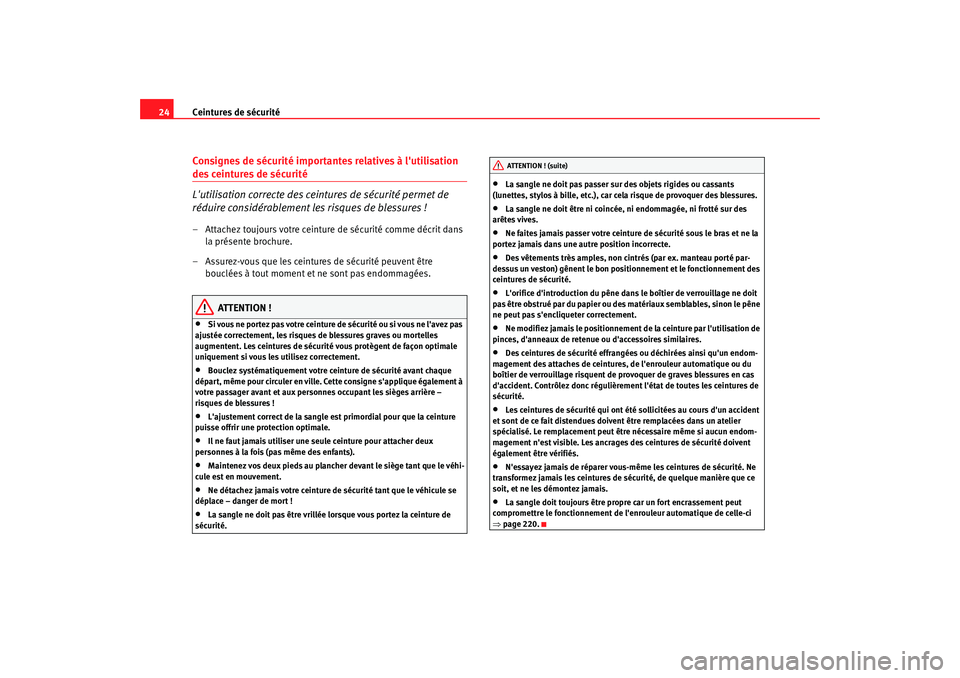Seat Altea XL 2008 Manuel du propriétaire (in French) Ceintures de sécurité
24Consignes de sécurité importantes relatives à lutilisation des ceintures de sécurité
Lutilisation correcte des ceintures de sécurité permet de
réduire considérabl Seat Altea XL 2008 Manuel du propriétaire (in French) Ceintures de sécurité
24Consignes de sécurité importantes relatives à lutilisation des ceintures de sécurité
Lutilisation correcte des ceintures de sécurité permet de
réduire considérabl