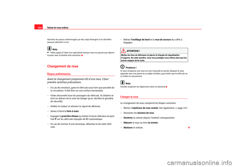 Seat Altea XL 2008 Manuel du propriétaire (in French) Faites-le vous-même
256étanches les pneus endommagés par des corps étrangers dun diamètre
pouvant atteindre 4 mm.
Nota
•
Faites appel à laide dun spécialiste lorsque vous ne pouvez pas rà Seat Altea XL 2008 Manuel du propriétaire (in French) Faites-le vous-même
256étanches les pneus endommagés par des corps étrangers dun diamètre
pouvant atteindre 4 mm.
Nota
•
Faites appel à laide dun spécialiste lorsque vous ne pouvez pas rÃ