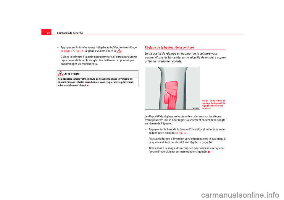Seat Altea XL 2008 Manuel du propriétaire (in French) Ceintures de sécurité
28
– Appuyez sur la touche rouge intégrée au boîtier de verrouillage ⇒page 27, fig. 16 . Le pêne est alors libéré ⇒.
– Guidez la ceinture à la main pour permett Seat Altea XL 2008 Manuel du propriétaire (in French) Ceintures de sécurité
28
– Appuyez sur la touche rouge intégrée au boîtier de verrouillage ⇒page 27, fig. 16 . Le pêne est alors libéré ⇒.
– Guidez la ceinture à la main pour permett