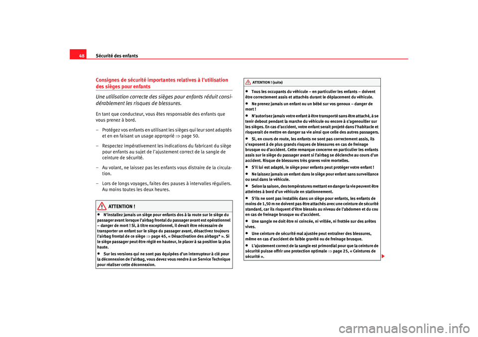 Seat Altea XL 2008 Manuel du propriétaire (in French) Sécurité des enfants
48Consignes de sécurité importantes relatives à lutilisation des sièges pour enfants
Une utilisation correcte des sièges pour enfants réduit consi-
dérablement les risqu Seat Altea XL 2008 Manuel du propriétaire (in French) Sécurité des enfants
48Consignes de sécurité importantes relatives à lutilisation des sièges pour enfants
Une utilisation correcte des sièges pour enfants réduit consi-
dérablement les risqu