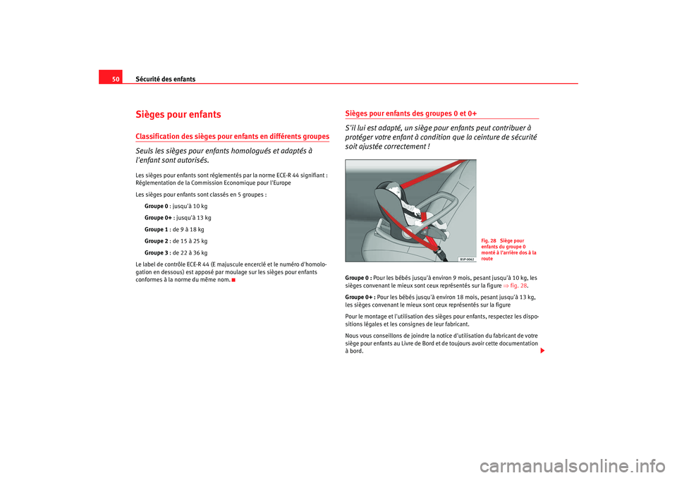 Seat Altea XL 2008 Manuel du propriétaire (in French) Sécurité des enfants
50Sièges pour enfantsClassification des sièges pour enfants en différents groupes
Seuls les sièges pour enfants homologués et adaptés à
lenfant sont autorisés.Les siè Seat Altea XL 2008 Manuel du propriétaire (in French) Sécurité des enfants
50Sièges pour enfantsClassification des sièges pour enfants en différents groupes
Seuls les sièges pour enfants homologués et adaptés à
lenfant sont autorisés.Les siè