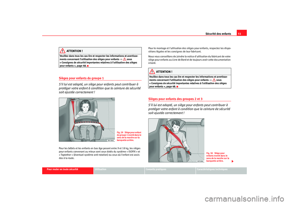 Seat Altea XL 2008 Manuel du propriétaire (in French) Sécurité des enfants51
Pour rouler en toute sécurité
Utilisation
Conseils pratiques
Caractéristiques techniques
ATTENTION !
Veuillez dans tous les cas lire et respecter les informations et averti Seat Altea XL 2008 Manuel du propriétaire (in French) Sécurité des enfants51
Pour rouler en toute sécurité
Utilisation
Conseils pratiques
Caractéristiques techniques
ATTENTION !
Veuillez dans tous les cas lire et respecter les informations et averti