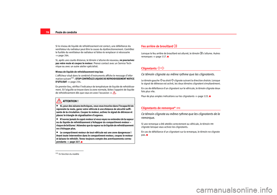Seat Altea XL 2008 Manuel du propriétaire (in French) Poste de conduite
78Si le niveau de liquide de refroidissement est correct, une défaillance du
ventilateur du radiateur peut être la cause du dysfonctionnement. Contrôlez
le fusible du ventilate Seat Altea XL 2008 Manuel du propriétaire (in French) Poste de conduite
78Si le niveau de liquide de refroidissement est correct, une défaillance du
ventilateur du radiateur peut être la cause du dysfonctionnement. Contrôlez
le fusible du ventilate