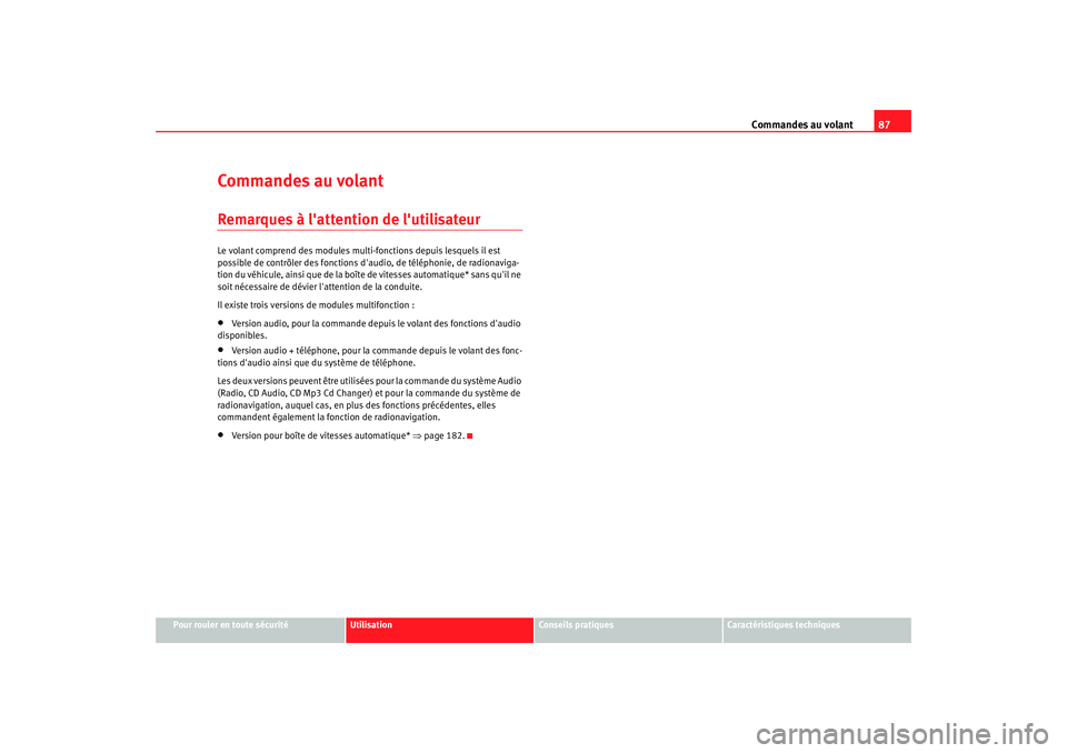 Seat Altea XL 2008 Manuel du propriétaire (in French) Commandes au volant87
Pour rouler en toute sécurité
Utilisation
Conseils pratiques
Caractéristiques techniques
Commandes au volantRemarques à lattention de lutilisateurLe volant comprend des mod Seat Altea XL 2008 Manuel du propriétaire (in French) Commandes au volant87
Pour rouler en toute sécurité
Utilisation
Conseils pratiques
Caractéristiques techniques
Commandes au volantRemarques à lattention de lutilisateurLe volant comprend des mod