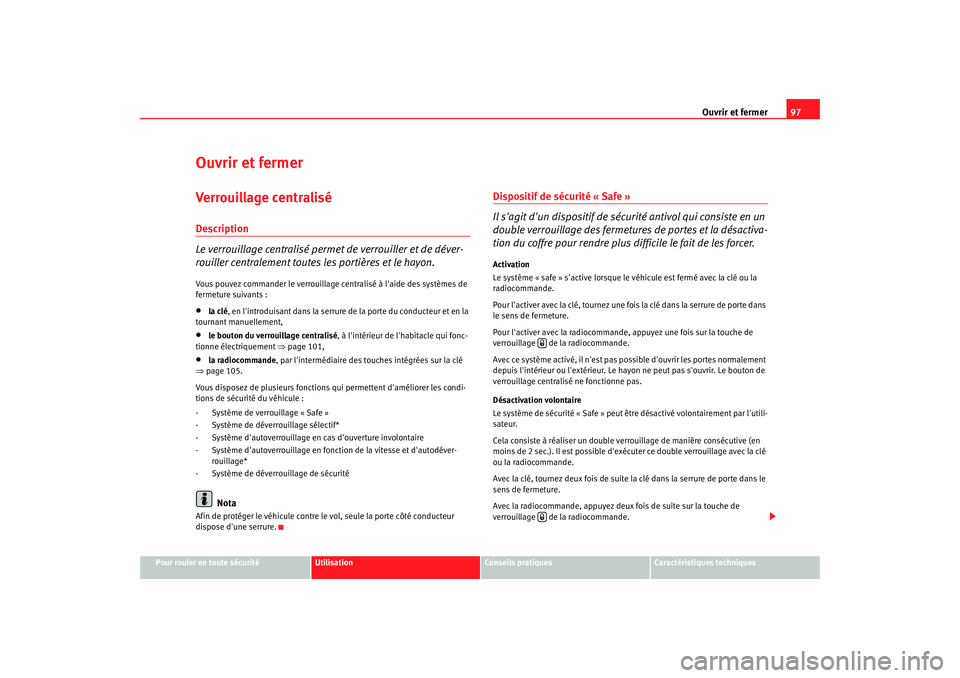 Seat Altea XL 2008 Manuel du propriétaire (in French) Ouvrir et fermer97
Pour rouler en toute sécurité
Utilisation
Conseils pratiques
Caractéristiques techniques
Ouvrir et fermerVerrouillage centraliséDescription
Le verrouillage centralisé permet de Seat Altea XL 2008 Manuel du propriétaire (in French) Ouvrir et fermer97
Pour rouler en toute sécurité
Utilisation
Conseils pratiques
Caractéristiques techniques
Ouvrir et fermerVerrouillage centraliséDescription
Le verrouillage centralisé permet de