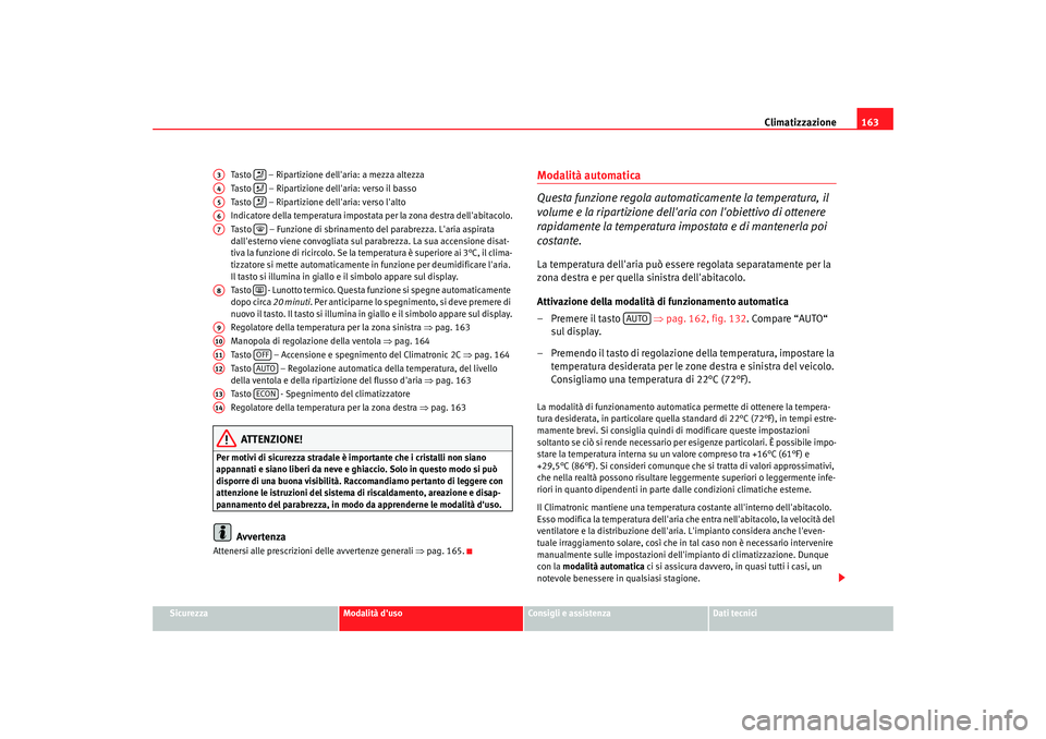 Seat Altea XL 2008 Manuale del proprietario (in Italian) Climatizzazione163
Sicurezza
Modalità duso
Consigli e assistenza
Dati tecnici
Tasto – Ripartizione de
llaria: a mezza altezza
Tasto – Ripartizione de llaria: verso il basso
Tasto – Rip Seat Altea XL 2008 Manuale del proprietario (in Italian) Climatizzazione163
Sicurezza
Modalità duso
Consigli e assistenza
Dati tecnici
Tasto – Ripartizione de
llaria: a mezza altezza
Tasto – Ripartizione de llaria: verso il basso
Tasto – Rip