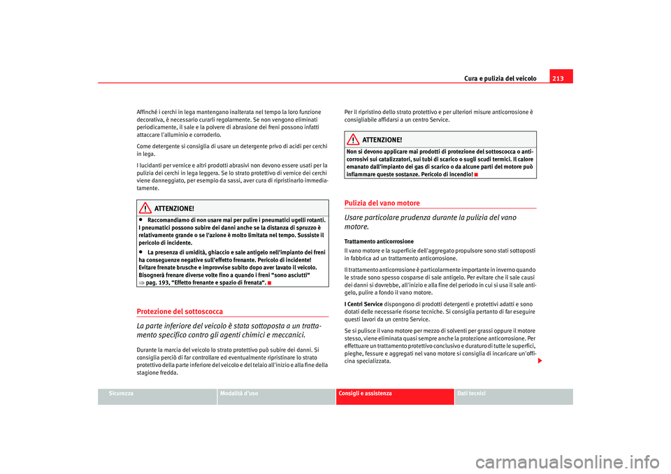 Seat Altea XL 2008 Manuale del proprietario (in Italian) Cura e pulizia del veicolo213
Sicurezza
Modalità duso
Consigli e assistenza
Dati tecnici
Affinché i cerchi in lega mantengano in
alterata nel tempo la loro funzione
decorativa, è necessario curar Seat Altea XL 2008 Manuale del proprietario (in Italian) Cura e pulizia del veicolo213
Sicurezza
Modalità duso
Consigli e assistenza
Dati tecnici
Affinché i cerchi in lega mantengano in
alterata nel tempo la loro funzione
decorativa, è necessario curar