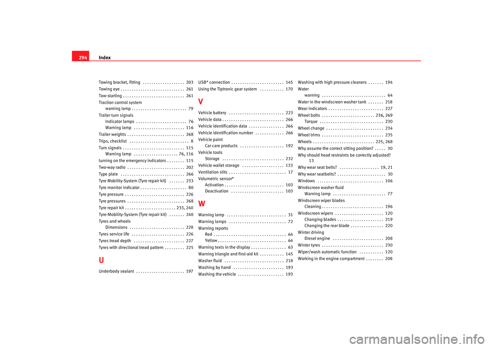 Seat Altea XL 2007  Owners Manual Index
294Towing bracket, fitting  . . . . . . . . . . . . . . . . . . .  203
Towing eye . . . . . . . . . . . . . . . . . . . . . . . . . . . . .  261
Tow-starting . . . . . . . . . . . . . . . . . . 