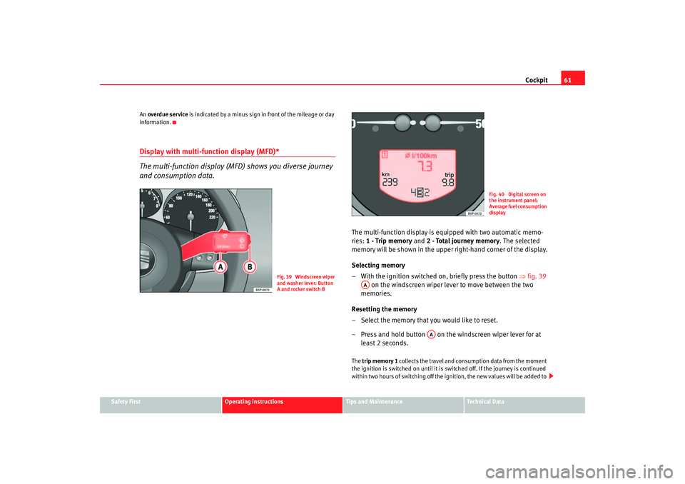 Seat Altea XL 2007 Repair Manual Cockpit61
Safety First
Operating instructions
Tips and Maintenance
Te c h n i c a l D a t a
An
overdue service is indicated by a minus sign in front of the mileage or day
information.
Display with Seat Altea XL 2007 Repair Manual Cockpit61
Safety First
Operating instructions
Tips and Maintenance
Te c h n i c a l D a t a
An
overdue service is indicated by a minus sign in front of the mileage or day
information.
Display with