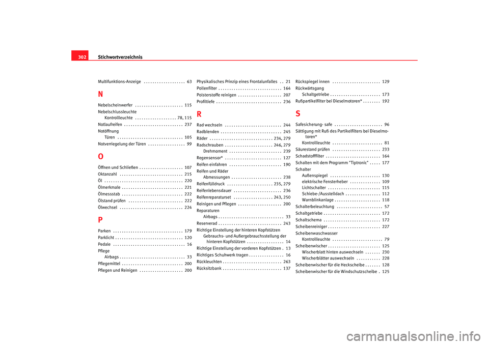 Seat Altea XL 2007  Betriebsanleitung (in German) Stichwortverzeichnis
302Multifunktions-Anzeige  . . . . . . . . . . . . . . . . . . .  63NNebelscheinwerfer  . . . . . . . . . . . . . . . . . . . . . .  115
Nebelschlussleuchte
Kontrollleuchte  . . .
