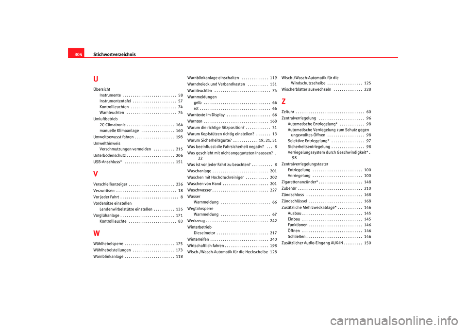 Seat Altea XL 2007  Betriebsanleitung (in German) Stichwortverzeichnis
304UÜbersicht
Instrumente . . . . . . . . . . . . . . . . . . . . . . . . . .  58
Instrumententafel  . . . . . . . . . . . . . . . . . . . . .  57
Kontrollleuchten  . . . . . . .